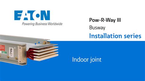 02-Pow-R-Way III busway indoor joint installation - Electrical distribution - Eaton videos