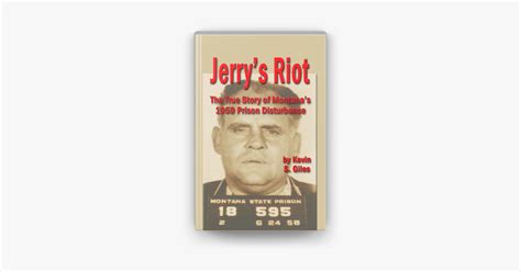 ‎Jerry's Riot: The True Story of Montana's 1959 Prison Disturbance by Kevin S. Giles on Apple Books