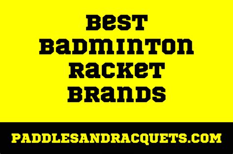 The Ultimate Guide to the Best Badminton Racket Brands - Paddles and Racquets 2024