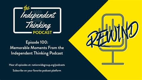 100: Memorable Moments on the Independent Thinking Podcast – Nationwide Marketing Group