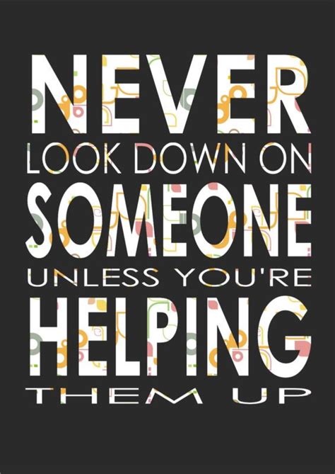 Details about Never Look Down On Someone Unless You're - Inspiring ...