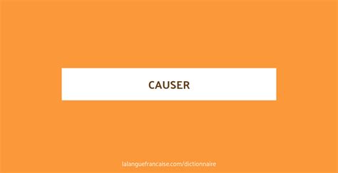 Définition de causer | Dictionnaire français