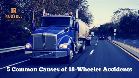 5 Common Causes of 18-Wheeler Accidents | Russell Law Firm, LLC