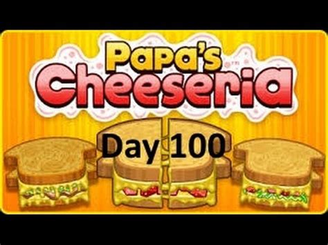 Papa's Cheeseria- Day 100 - YouTube