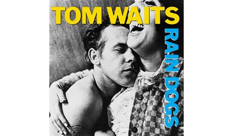 Rain Dogs, by Tom Waits