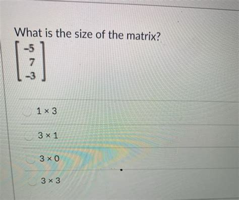 Solved What is the size of the matrix? -5 7 1x3 3 x 1 3 x 0 | Chegg.com