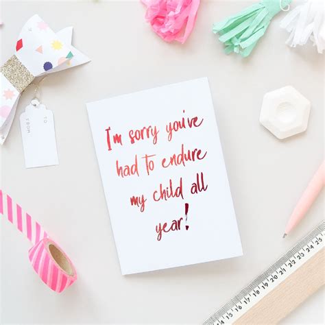 I’m sorry you’ve had to endure my child all year! Teacher Card | T.ink