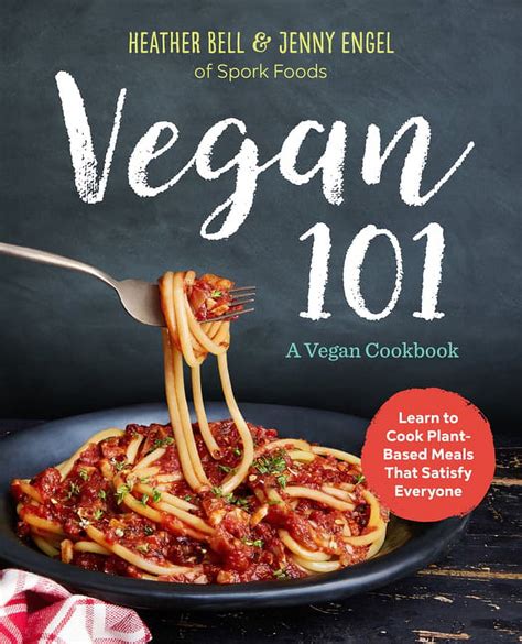 Vegan 101: A Vegan Cookbook: Learn to Cook Plant-Based Meals That Satisfy Everyone (Paperback ...