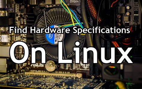 How To Find Hardware Specifications On Linux - OSTechNix