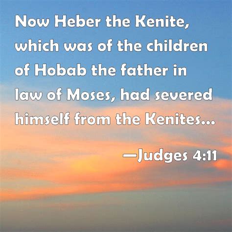 Judges 4:11 Now Heber the Kenite, which was of the children of Hobab the father in law of Moses ...