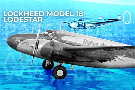 The Story Of The Versatile Lockheed Model 18 Lodestar