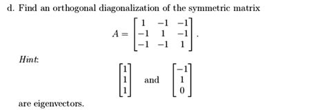 SOLVED:d Find an orthogonal diagonalization of the symmetric matrix A = -1 4 Hint: B = [J are ...