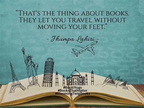 That's the thing about books. They let you travel without moving your ...