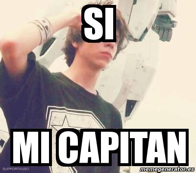 Meme Personalizado - SI MI CAPITAN - 3622427