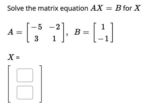 Solved Solve the matrix equation AX = B for X 2 A = 4- [37], | Chegg.com