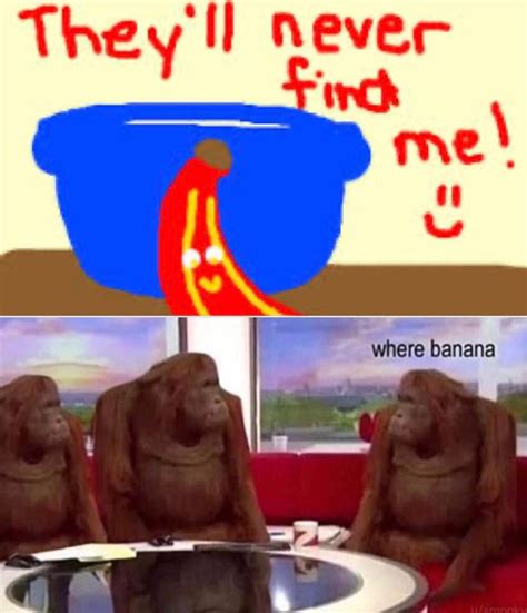 The banana is hidden | Where Banana | Know Your Meme