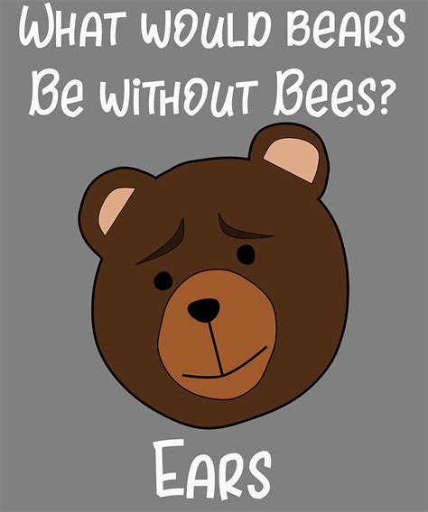 Bear What Would Bears be Without Bees Ears Funny Bear Joke Digital Art by Stacy McCafferty ...