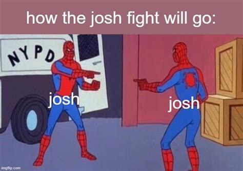 yet another josh meme : r/memes