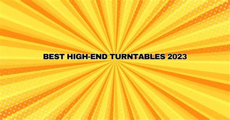 Best high-end turntables 2023 - All For Turntables