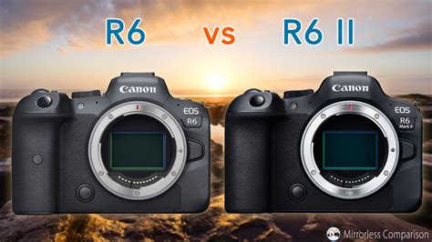 Canon EOS R6 vs EOS R6 Mark II - 10 Differences And Full Co