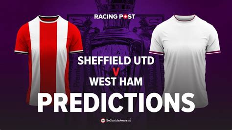 Sheffield United v West Ham predictions, odds and betting tips | Racing ...