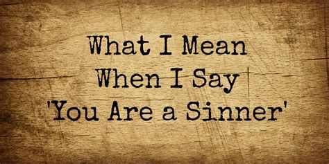 What I Mean When I Say 'You Are a Sinner' - Kevin A. Thompson