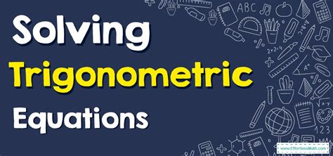 How to Solve Trigonometric Equations? - Effortless Math: We Help ...