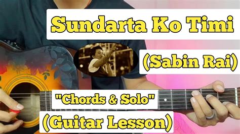 Sundarta Ko Timi - Sabin Rai | Guitar Lesson | Chords & Solo ...