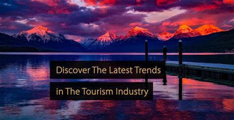 Tourism Trends: 19 Opportunities for The Tourism Industry in 2023