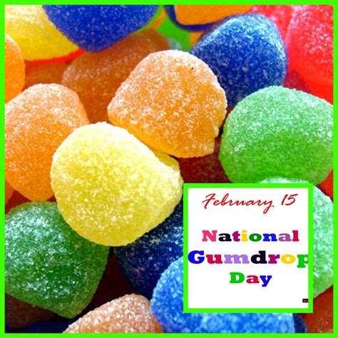 Happy National Gumdrop Day, celebrated on February 15th. While theses ...