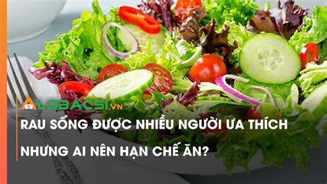 Rau sống được nhiều người ưa thích nhưng ai nên hạn chế ăn? - YouTube