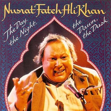 Nusrat Fateh Ali Khan - The Day, The Night, The Dawn, The Dusk Lyrics and Tracklist | Genius