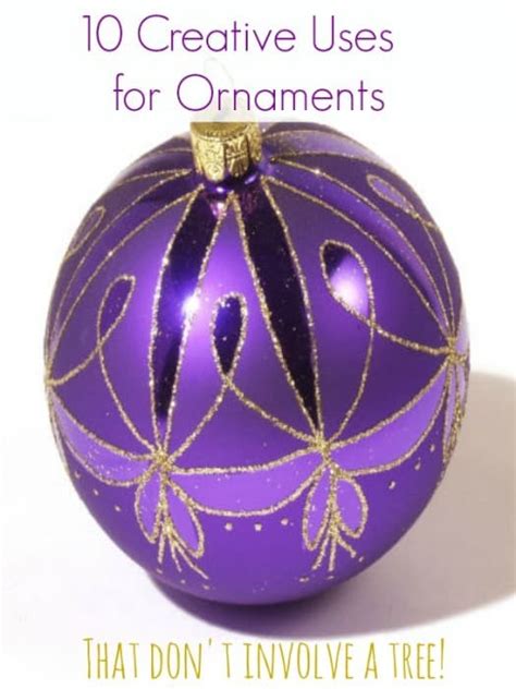 10 Creative Uses for Ornaments - Farmer's Wife Rambles