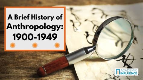 A Brief History of Anthropology: 1900-1949 | Academic Influence