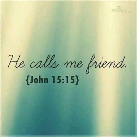 He calls me friend. | Call my friend, Friend of god, Bible verses quotes