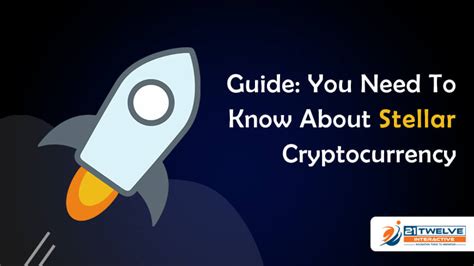 Guide: You Need To Know About Stellar Cryptocurrency - 21Twelve