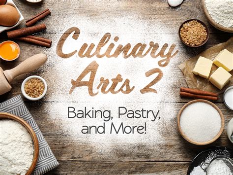 Culinary Arts 2: Baking, Pastry, and More! - eDynamic Learning