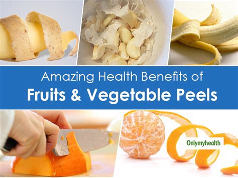 5 Edible Fruits & Vegetable Peels & Their Health Benefits | OnlyMyHealth