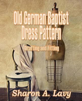 Old German Baptist Dress Pattern: Drafting and Fitting by Sharon A. Lavy | Goodreads