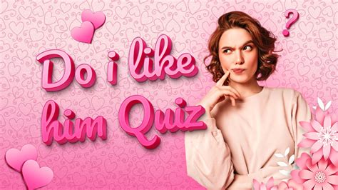 Quiz: Do I Like Him? 100% Honest Answer - Quiz Expo