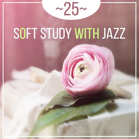 ‎25 Soft Study with Jazz Background Music: Easy Listening Instrumental Jazz, Office Work Relax ...