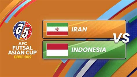 3 Link Live Streaming Indonesia Vs Iran, Malam Ini Pukul 21.00 WIB Piala Asia AFC Futsal 2022 ...