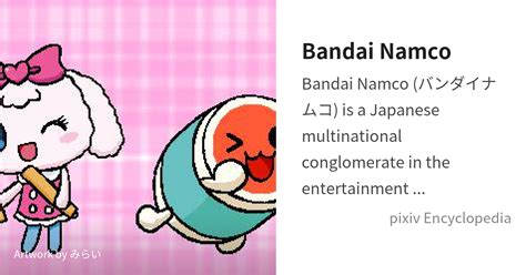 Bandai Namco is... - pixiv Encyclopedia