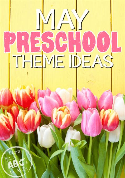 May Preschool Themes - From ABCs to ACTs