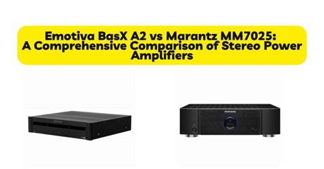 Emotiva BasX A2 vs Marantz MM7025: A Comprehensive Comparison of Stereo ...