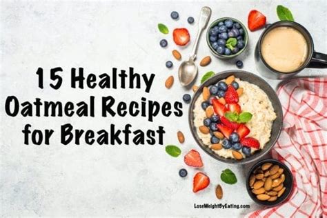 15 Best Oatmeal Recipes for Weight Loss