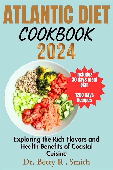 ATLANTIC DIET COOKBOOK 2024: Exploring the Rich Flavors and Health Benefits of Coastal Cuisine ...