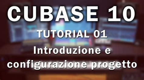 Cubase 10 Pro - Tutorial 01 - Introduzione e configurazione progetto - YouTube