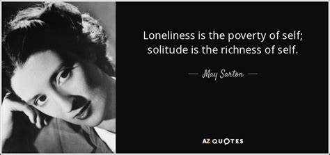 May Sarton quote: Loneliness is the poverty of self; solitude is the ...