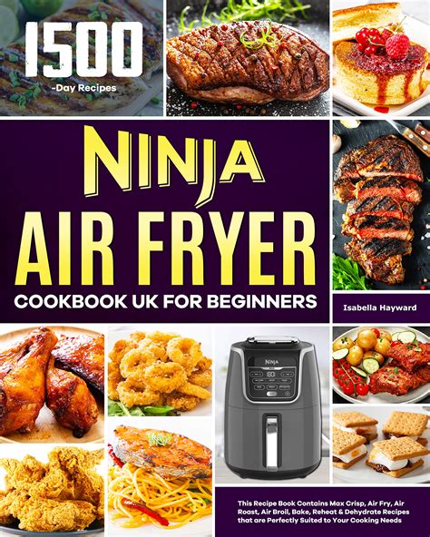 Ninja Air Fryer Cookbook UK for Beginners: This Recipe Book Contains Max Crisp, Air Fry, Air ...